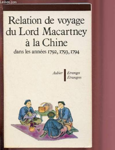 RELATION DE VOYAGE DE LORD MACARTNEY A LA CHINE DANS LES ANNEES 1792, 1793 ET 1794