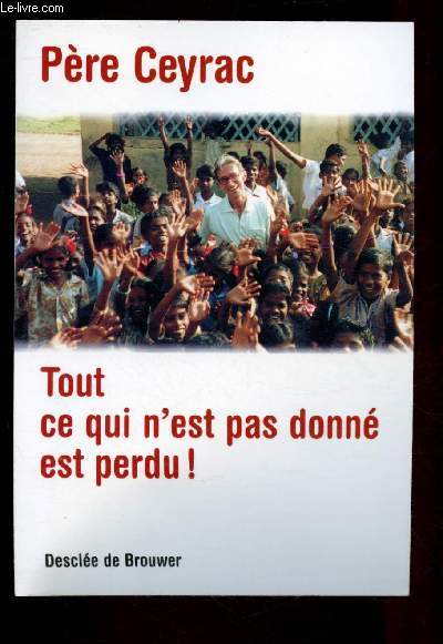 TOUT CE QUI N'EST PAS DONNE EST PERDU !
