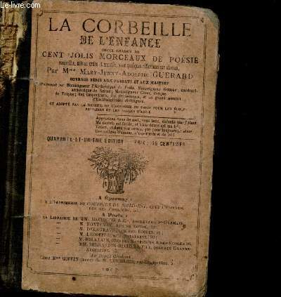 LA CORBEILLE DE L'ENFANCE E choix gradu de cent jolis morceaux de posie recueillus, mis en ordre et annots avec quelques rflexions sur chacun par Mme Mary-Jenny-Adolphe Guerard - Ouvrage ddi aux parents et aux maitres