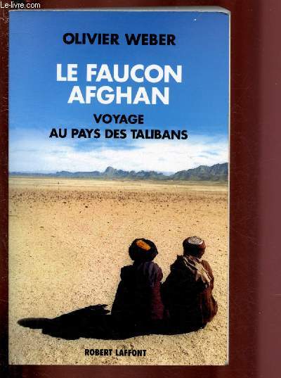 LE FAUCON AFGHAN - VOYAGE AU PAYS DES TALIBANS
