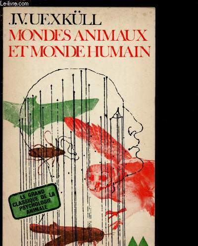 MONDES ANIMAUX ET MONDE HUMAIN suivi de THEORIE DE LA SIGNIFICATION : la tique et son milieu - les epsaces vcus - le temps perceptifs - le socius - les milieux magiques - l'interprtation de la toile d'araigne - thorie de la composition naturelle -etc