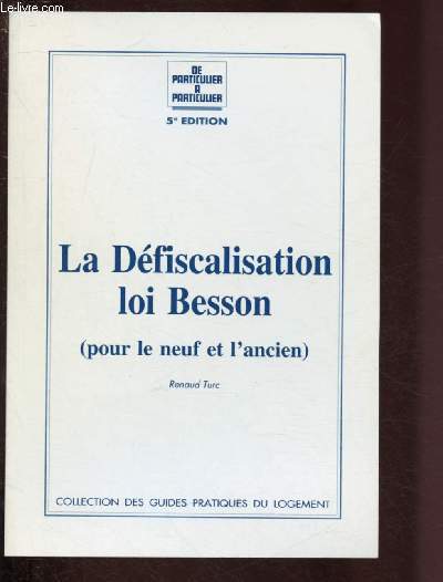 LA DEFISCALISATION - LOI BESSON ( POUR LE NEUF ET L'ANCIEN) / 