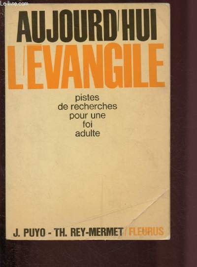 AUJOURD'HUI L'EVANGILE - HUIT PISTES DE RECHERCHES POUR UNE FOI ADULTE