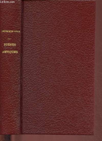 OEUVRES DE LECONTE DE LISLE : POEMES ANTIQUES : La robe du centaure - Hylas - Hrackls au Taureau - Les Eolides - Hypatie et Cyrille - Chansons cossaises,etc.