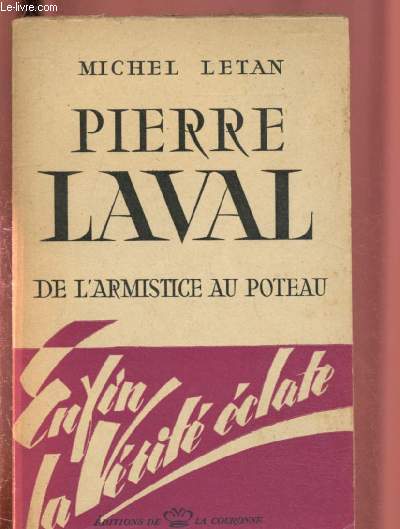 PIERRE LAVAL DE L'ARMISTICE AU POTEAU