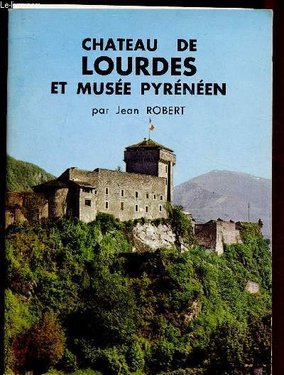 CHATEAU DE LOURDES ET MUSEE PYRENEEN