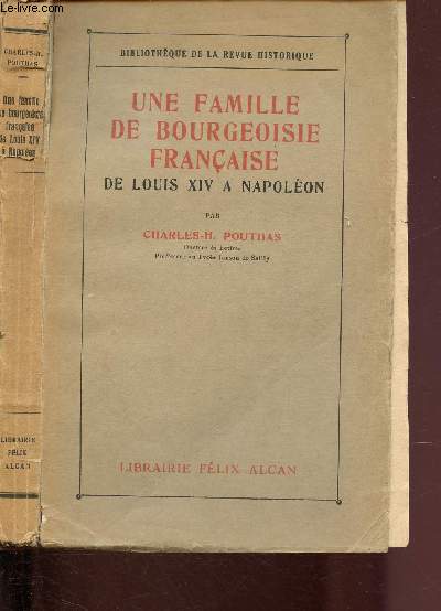 UNE FAMILLE DE BOURGEOISIE FRANCAISE DE LOUIS XIV A NAPOLEON / BIBLIOTHEQUE DE LA REVUE HISTORIQUE