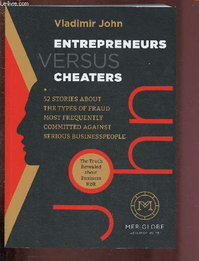 ENTREPRENEURS VERSUS CHEATERS : 52 STORIES ABOUT THE TYPES OF FRAUD MOST FREQUENTLY COMMITTED AGAINST SERIOUS BUSINESSPEOPLE