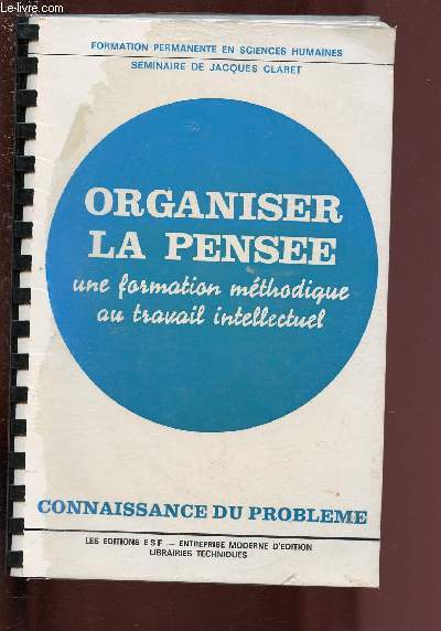 ORGANISER LA PENSEE - UNE FORMATION METHODIQUE AU TRAVAIL INTELLECTUEL - CONNAISSANCE DU PROBLEME (SEMINAIRE)