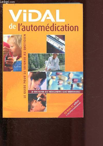 VIDAL DE L'AUTOMEDICATION (AVEC CD-ROM PC) : LE GUIDE POUR SE SOIGNER AU QUOTIDIEN