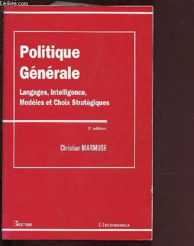 POLITIQUE GENERALE : LANGAGES, INTELLIGENCES, MODELES ET CHOIX STRATEGIQUES / 2e EDITION / COLLECTION 