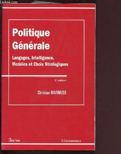 POLITIQUE GENERALE : LANGAGES, INTELLIGENCES, MODELES ET CHOIX STRATEGIQUES / 2e EDITION / COLLECTION 