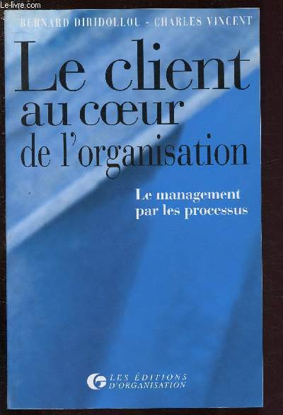 LE CLIENT AU COEUR DE L'ORGANISATION - LE MANAGEMENT PAR LES PROCESSUS