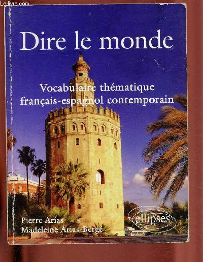 DIRE LE MONDE : VOCABULAIRE THEMATIQUE FRANCAIS-ESPAGNOL CONTEMPORAIN