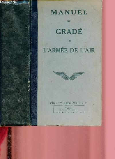 MANUEL DU GRADE DE L'ARMEE DE L'AIR  l'usage des futus Sous-Officiers et Caporaux, des candidats at certficiat d'aptitude au commandement des Sous-Officiers du Personnel navigant.