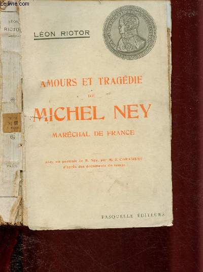 AMOURS ET TRAGEDIE DE MICHEL NEY - MARECHAL DE FRANCE