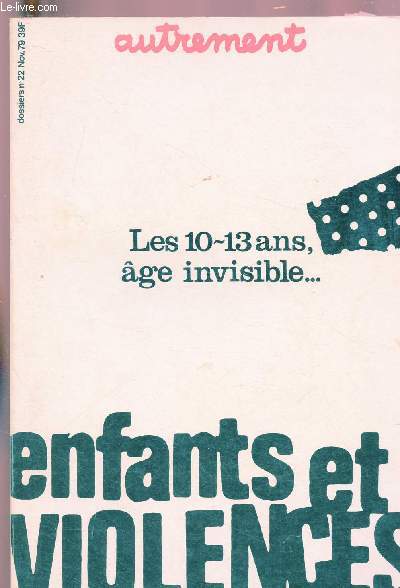 N22 - NOVEMBRE 1979 - AUTREMENT : ENFANTS ET VIOLENCES - LES 10-13 ANS AGE INVISIBLE ... : Le miroir de nos contradictions, mar N. Des Gayets - Autoritarisme, sgrgation, enfermement : de l'aide aux laminoirs, par P. Lascoumes -etc