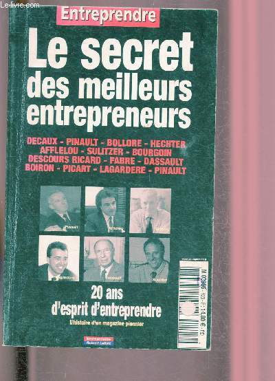 LE SECRET DES MEILLEURS ENTREPRENEURS : DECAUX - PINAULT - BOLLORE - HECHTER - AFFLELOU - SULITZER - BOURGOIN - DESCOURS RICARD - FABRE - DASSAULT - BOIRON - OICART - LAGARDERE - ETC