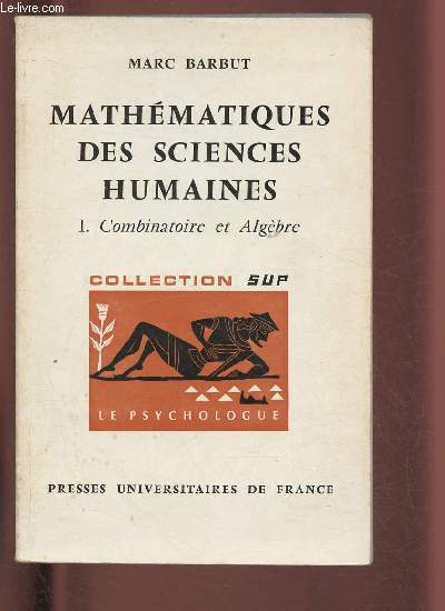 TOME I : COMBINATOIRE ET ALGEBRE - MATHEMATIQUES DES SCIENCES HUMAINES