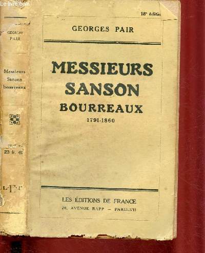 MESSIEURS SANSON BOURREAUX 1791-1860 : L'AVENTURE, L'AMOUR ET L'HISTOIRE A L'OMBRE D ELA PREMIERE GUILLOTINE / 18e dition.