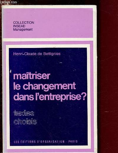 MAITRISER LE CHANGEMENT DANS L'ENTREPRISE ? (TEXTES CHOISIS) / COLLECTION INSEAD-MANAGEMENT