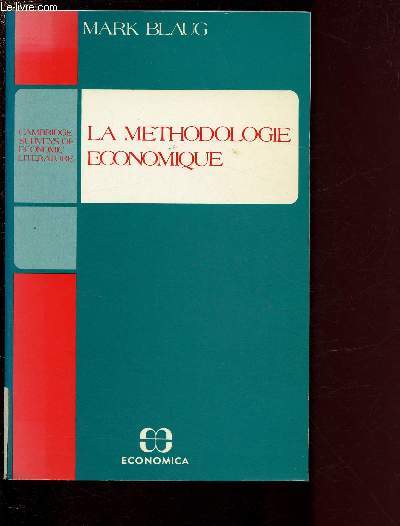 LA METHODOLOGIE ECONOMIQUE / CAMBRIDGE SURVEYS OF ECONOMIC LITERATURE