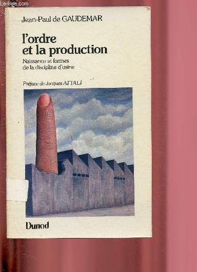L'ORDRE ET LA PRODUCTION - NAISSANCES ET FORMES DE LA DISCIPLINE D'USINE