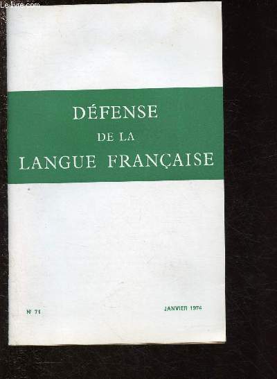 N71 - JANVIER 1974 - DEFENSE DE LA LANGUE FRANCAISE : L'tude du grec forme les esprits - Pluriels incolites, par Jean laboriat - Lamartine a t-il copi ?, par Lous Brunet,etc.