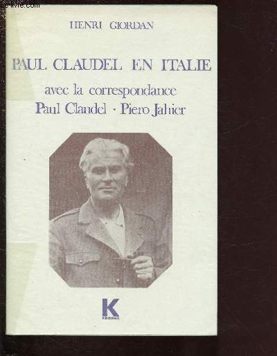 PAUL CLAUDEL EN ITALIE - AVEC LA CORRESPONDANCE PAUL CLAUDEL - PIERO JAHIER