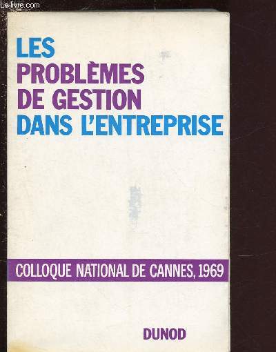 LES PROBLEMES DE GESTION DANS L'ENTREPRISE - COLLOQUE NATIONAL DE CANNES - 1969