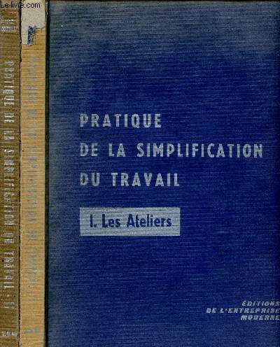 PRATIQUE DE LA SIMPLIFICATION DU TRAVAIL - TOME I LES ATELIERS + TOME II : LES BUREAUX