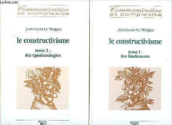 LE CONSTRUCTIVISME TOME 1 : DES FONDEMENTS + TOME 2 : DES EPISTEMOLOGIES - 2 VOLUMES
