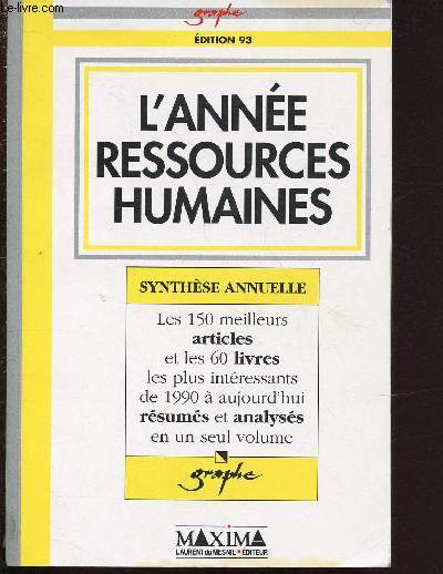 L'ANNEE RESSOURCES HUMAINES - SYNTHESE ANNUELLE : LES 150 MEILLEURS ARTICLES ET LES 60 LIVRES LES PLUS INTERESSANTS DE 1990 A AUJOURD'HUI RESUMES ET ANALYSES EN UN SEUL VOLUME - EDITION 1993