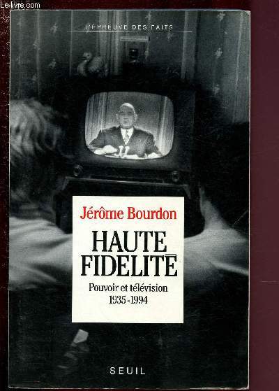 HAUTE FIDELITE : POUVOIR ET TELEVISION 1935-1994 / COLLECTION 