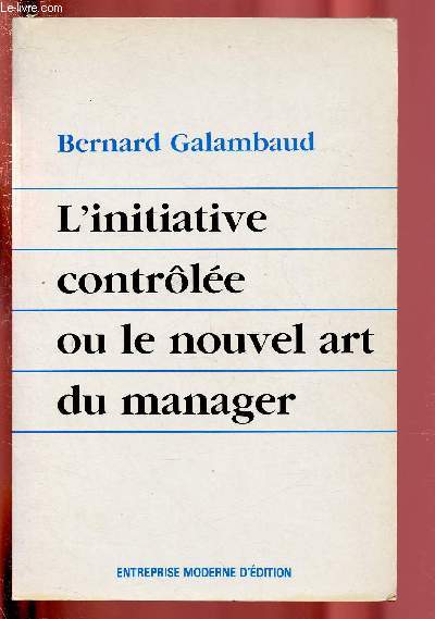 L'INITIATIVE CONTROLEE OU LE NOUVEL ART DU MANAGER