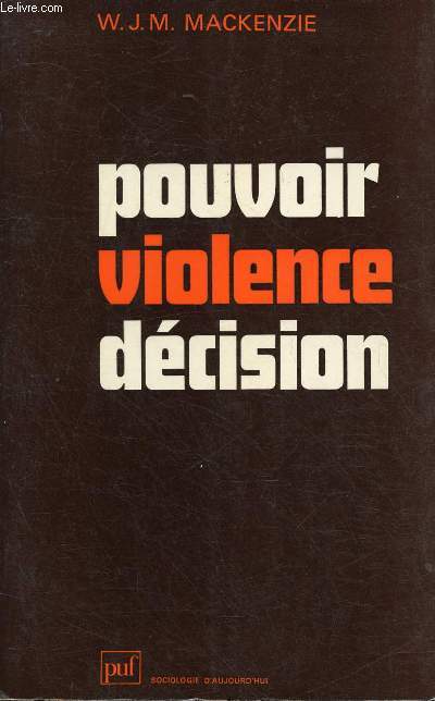 POUVOIR VIOLENCE DECISION / Introduction, Tactiques, L'tude du pouvoir, La mtaphore biologique, Le march du monde, Energie et information, Les systmes conflictuels...