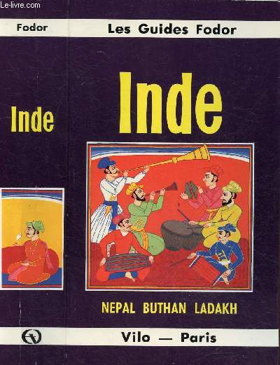 LES GUIDES FODOR - INDE - NEPAS, BUTHAN, LADAKH / Prelude  l'inde, Renseignement pratiques gnraux, La toile de fond, L'inde pas  pas, Le nord, Le centre & l'ouest ...