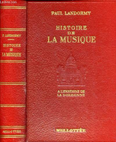 HISTOIRE DE LA MUSIQUE / I. La musique antique, II. Le moyen-ge, III. La Renaissance, IV. L'opra au XVIIe sicle, V. L'oratorio et la cantate d'glise au XVIIe sicle...