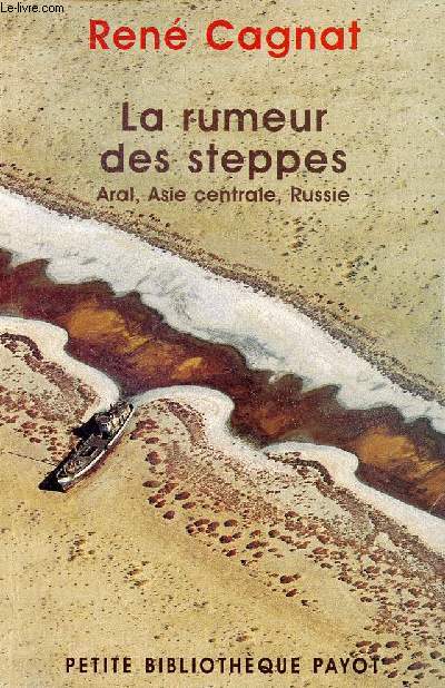 LA RUMEUR DES STEPPES - ARAL, ASIE CENTRALE, RUSSIE / Les beaux restes d'un paradis : initiations  l'Asie centrale, Prludes pour un dsastre, Le temps des prdateurs, La colonisation tsariste : les germes du dsastre...