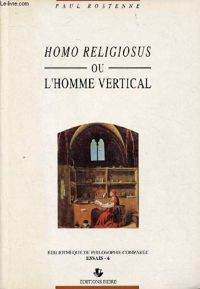 HOMO RELIGIOSUS OU L'HOMME VERTICALE / I. Le problme psychologique de la croyance religieuse, II. La spcificit humaine : Nature et transnature, III. La condition vocationnelle de l'homme, IV. Condition humaine et vrit catholique de l'homme...