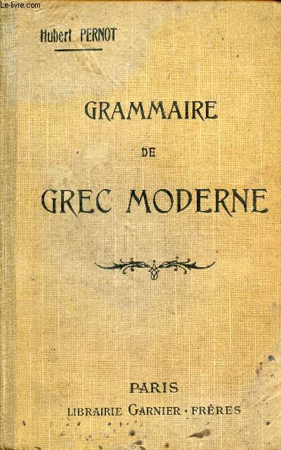GRAMMAIRE DE GREC MODERNE / Elements de phontique, Morphologie, Mots invariables, Drivation et composition, Elements de syntaxe...