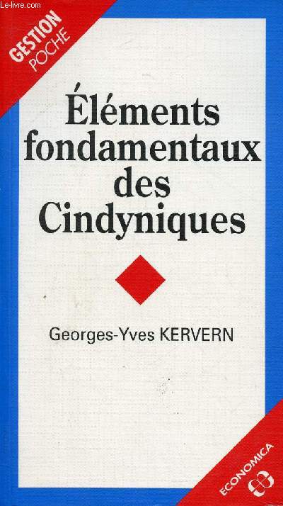 ELEMENTS FONDAMENTAUX DES CINDYNIQUES / Epistmologie cindynique, Phnomnologie cindynique, Ethique cindynique, Les aspects pratique de l'thique cindynique ...