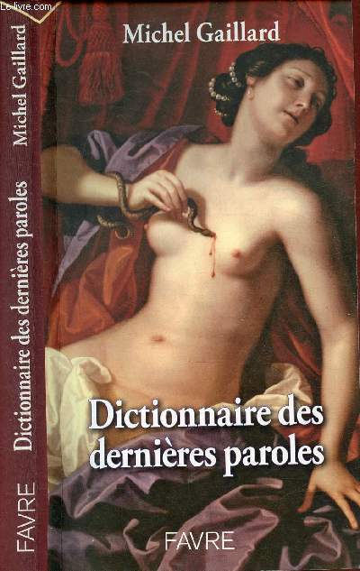 DICTIONNAIRE DES DERNIERES PAROLES / Dernires paroles, derniers instants, La succession d'Auguste (Germanicus, Tibre, Claude, Britannicus, Agrippine, Nron) - USA 11 septembre 2001 ...