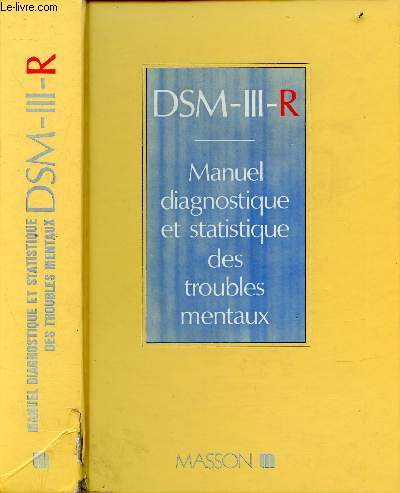DSM-III-R - MANUEL DIAGNOSTIQUE ET STATISTIQUE DES TROUBLES MENTAUX / La classification du DSM-III-R : les catgories des Axes I et II et les codes, Les catgories diagnostiques : texte et critres ...