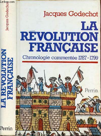 LA REVOLUTION FRANCAISE - CHRONOLOGIE COMMENTEE 1787-1799 / Les causes de la Rvolution, Les dbuts de l're rvolutionnaire, La Rvolution en France du 22 fvrier 1787 au 17 juillet 1789 ...