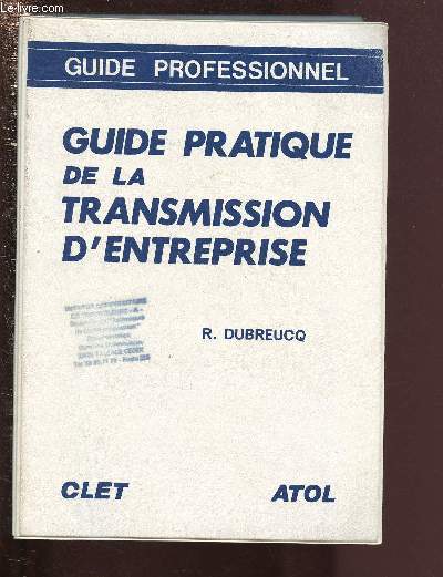 GUIDE PRATIQUE DE LA TRANSMISSION D'ENTREPRISE / GUIDE PROFESSIONNEL