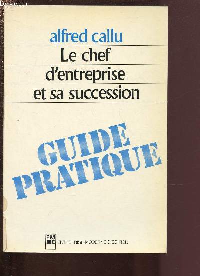 LE CHEF D'ENTREPRISE ET SA SUCCESSION - GUIDE PRATIQUE