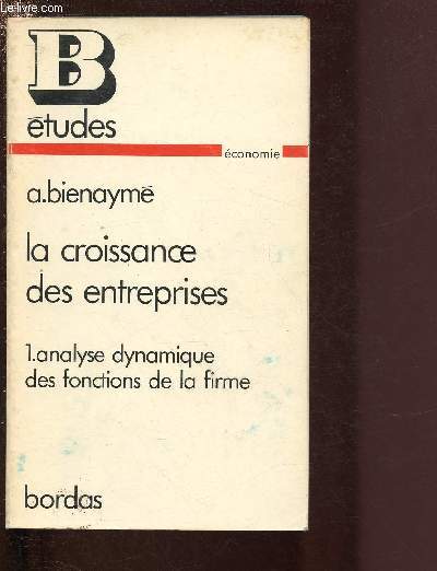 LA CROISSANCE DES ENTREPRISES - TOME I : ANALYSE DYNAMIQUE DES FONCTIONS DE LA FIRME