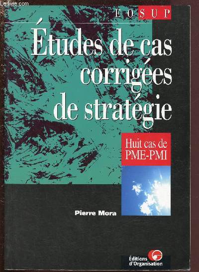 ETUDES DE CAS CORRIGEES DE STRATEGIE : HUIT CAS DE PME-PMI