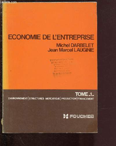 TOME I - ECONOMIE DE L'ENTREPRISE : ENVIRONNEMENT - STRUCTURES - MERCATIQUE - PRODUCTION - FINANCEMENT